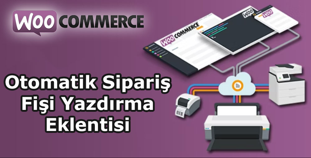 Wordpress Woocommerce Otomatik Sipariş Fişi Yazdırma Eklentisi (Tüm Yazıcılara Uyumlu)